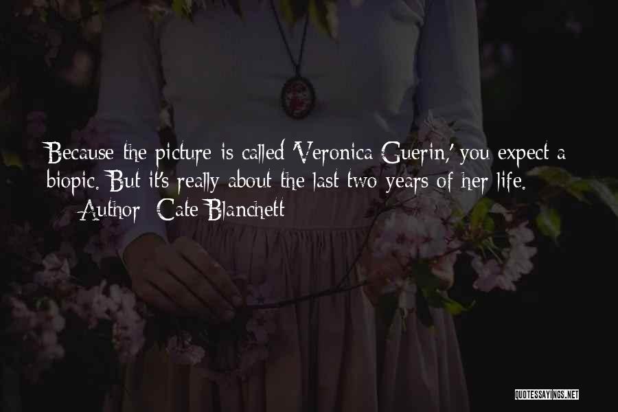 Cate Blanchett Quotes: Because The Picture Is Called 'veronica Guerin,' You Expect A Biopic. But It's Really About The Last Two Years Of