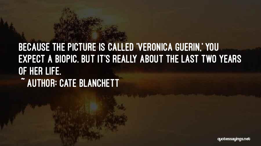 Cate Blanchett Quotes: Because The Picture Is Called 'veronica Guerin,' You Expect A Biopic. But It's Really About The Last Two Years Of