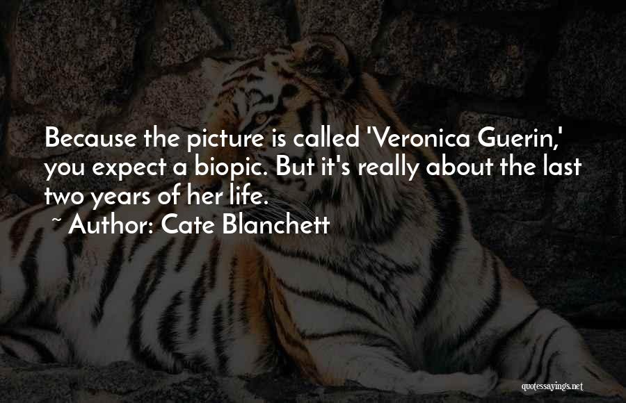 Cate Blanchett Quotes: Because The Picture Is Called 'veronica Guerin,' You Expect A Biopic. But It's Really About The Last Two Years Of
