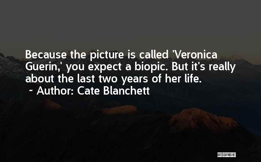 Cate Blanchett Quotes: Because The Picture Is Called 'veronica Guerin,' You Expect A Biopic. But It's Really About The Last Two Years Of