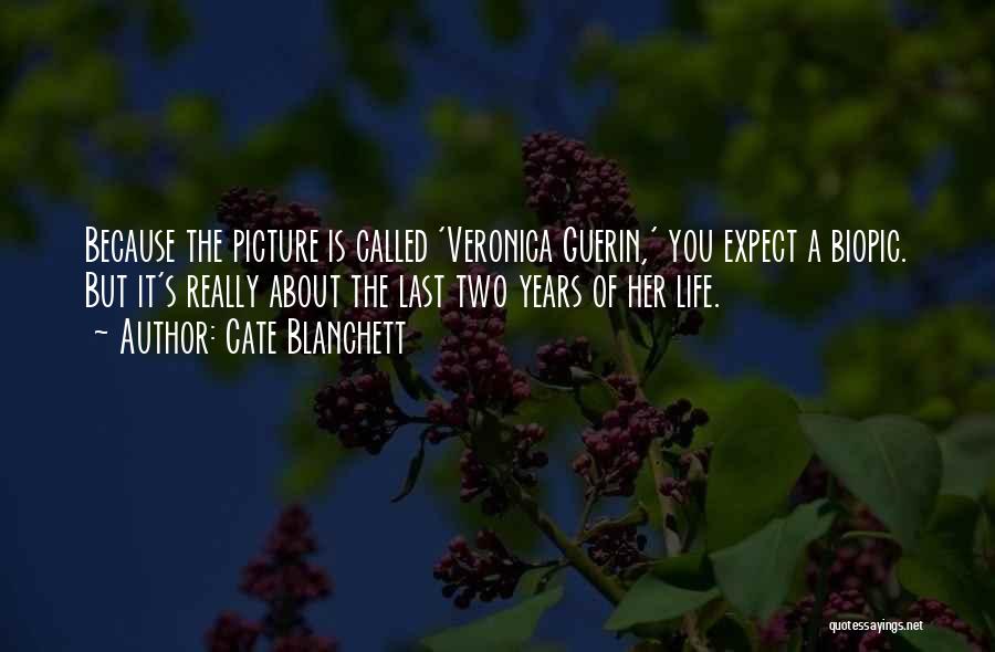 Cate Blanchett Quotes: Because The Picture Is Called 'veronica Guerin,' You Expect A Biopic. But It's Really About The Last Two Years Of