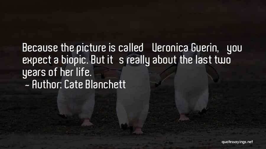 Cate Blanchett Quotes: Because The Picture Is Called 'veronica Guerin,' You Expect A Biopic. But It's Really About The Last Two Years Of