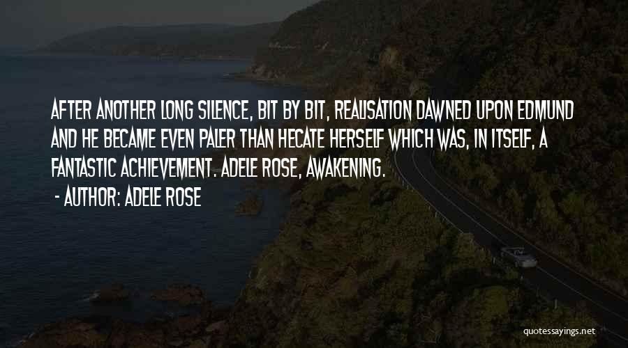 Adele Rose Quotes: After Another Long Silence, Bit By Bit, Realisation Dawned Upon Edmund And He Became Even Paler Than Hecate Herself Which