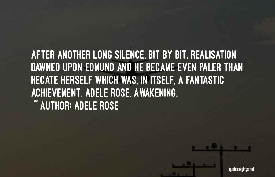 Adele Rose Quotes: After Another Long Silence, Bit By Bit, Realisation Dawned Upon Edmund And He Became Even Paler Than Hecate Herself Which