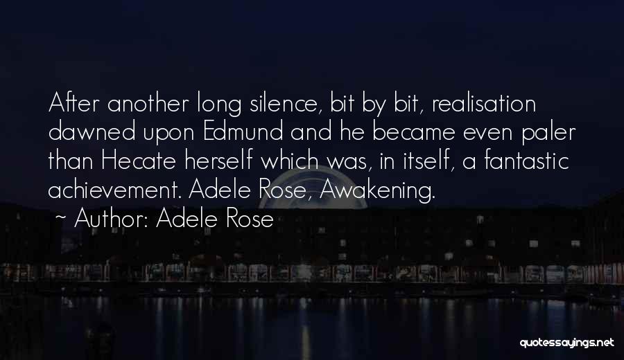 Adele Rose Quotes: After Another Long Silence, Bit By Bit, Realisation Dawned Upon Edmund And He Became Even Paler Than Hecate Herself Which