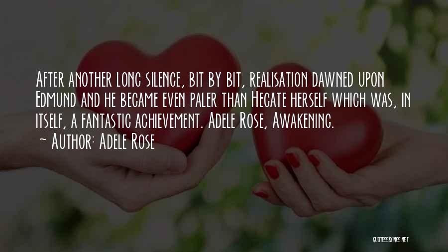 Adele Rose Quotes: After Another Long Silence, Bit By Bit, Realisation Dawned Upon Edmund And He Became Even Paler Than Hecate Herself Which