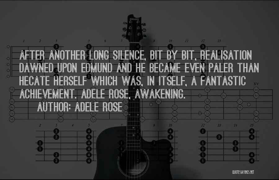 Adele Rose Quotes: After Another Long Silence, Bit By Bit, Realisation Dawned Upon Edmund And He Became Even Paler Than Hecate Herself Which