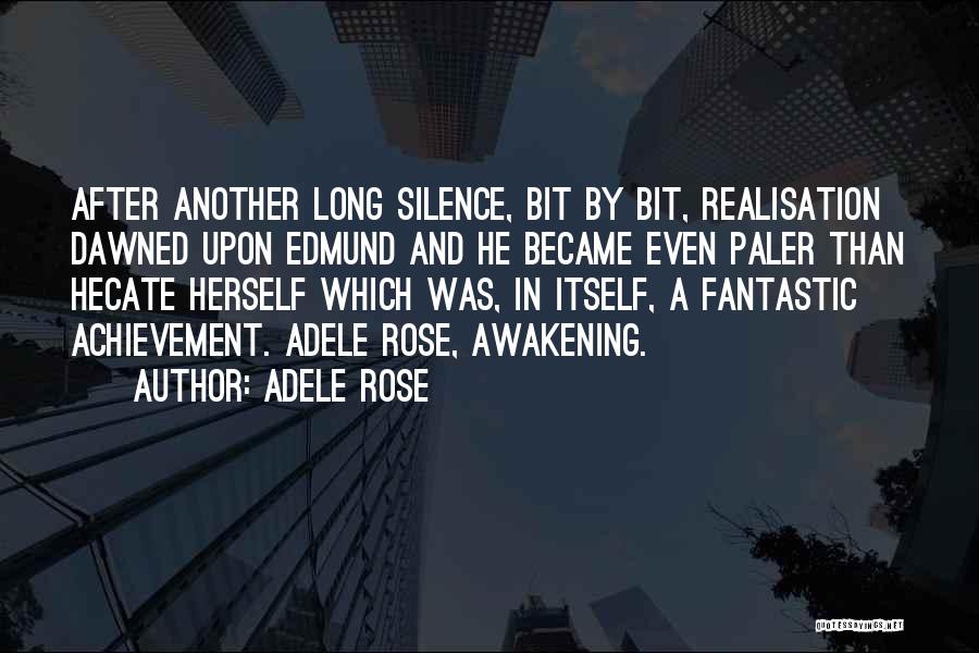 Adele Rose Quotes: After Another Long Silence, Bit By Bit, Realisation Dawned Upon Edmund And He Became Even Paler Than Hecate Herself Which