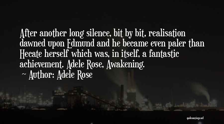 Adele Rose Quotes: After Another Long Silence, Bit By Bit, Realisation Dawned Upon Edmund And He Became Even Paler Than Hecate Herself Which