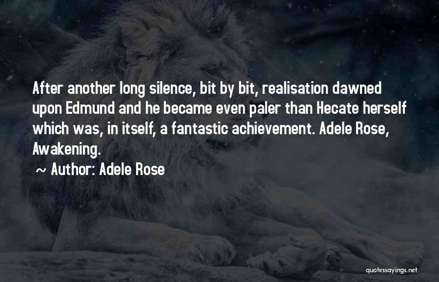 Adele Rose Quotes: After Another Long Silence, Bit By Bit, Realisation Dawned Upon Edmund And He Became Even Paler Than Hecate Herself Which