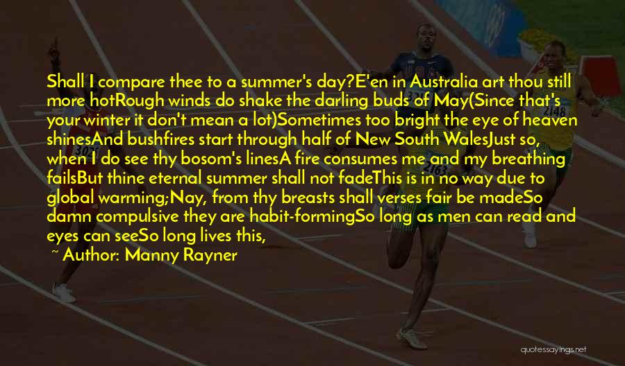 Manny Rayner Quotes: Shall I Compare Thee To A Summer's Day?e'en In Australia Art Thou Still More Hotrough Winds Do Shake The Darling