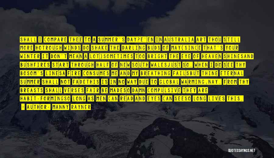 Manny Rayner Quotes: Shall I Compare Thee To A Summer's Day?e'en In Australia Art Thou Still More Hotrough Winds Do Shake The Darling