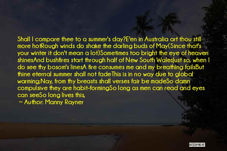 Manny Rayner Quotes: Shall I Compare Thee To A Summer's Day?e'en In Australia Art Thou Still More Hotrough Winds Do Shake The Darling