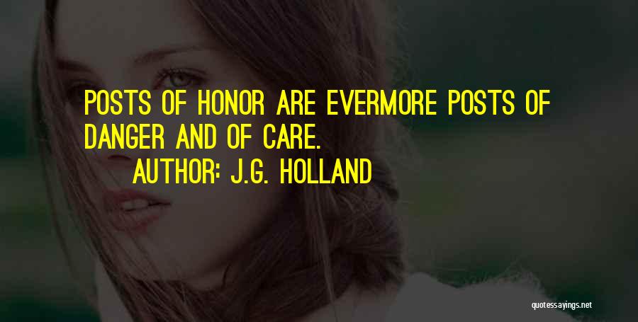 J.G. Holland Quotes: Posts Of Honor Are Evermore Posts Of Danger And Of Care.