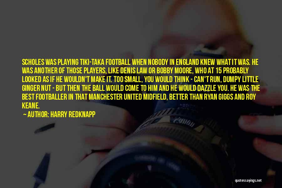 Harry Redknapp Quotes: Scholes Was Playing Tiki-taka Football When Nobody In England Knew What It Was. He Was Another Of Those Players, Like