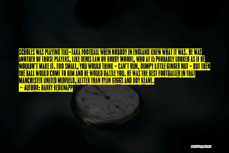 Harry Redknapp Quotes: Scholes Was Playing Tiki-taka Football When Nobody In England Knew What It Was. He Was Another Of Those Players, Like