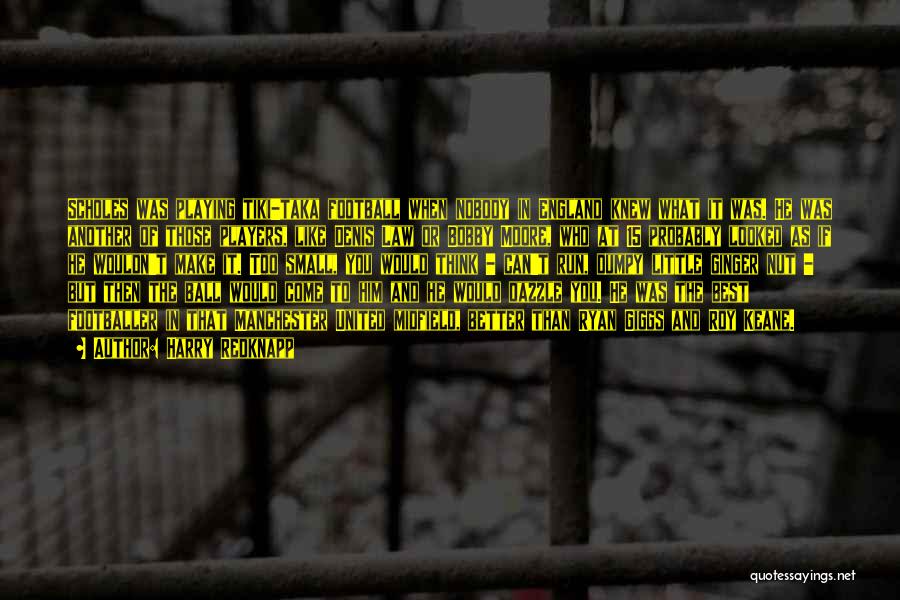 Harry Redknapp Quotes: Scholes Was Playing Tiki-taka Football When Nobody In England Knew What It Was. He Was Another Of Those Players, Like