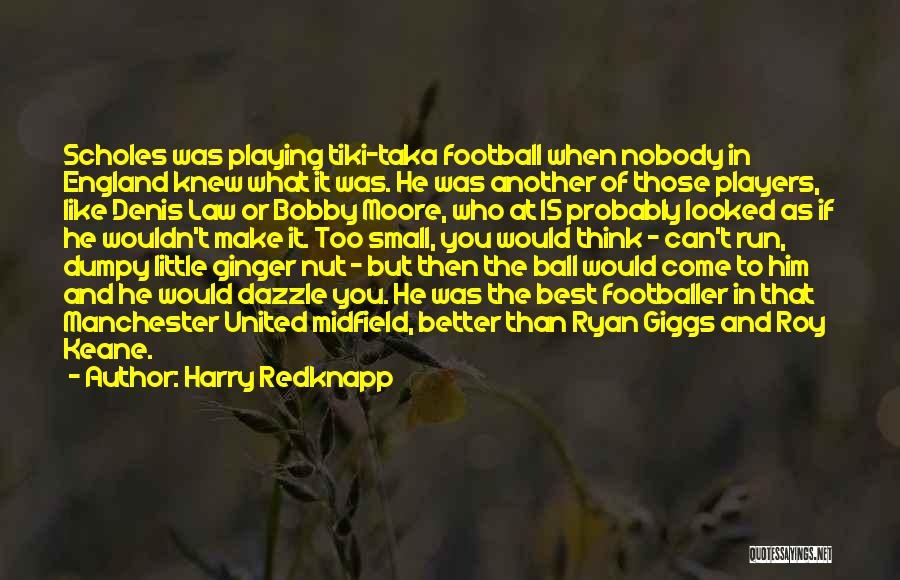 Harry Redknapp Quotes: Scholes Was Playing Tiki-taka Football When Nobody In England Knew What It Was. He Was Another Of Those Players, Like