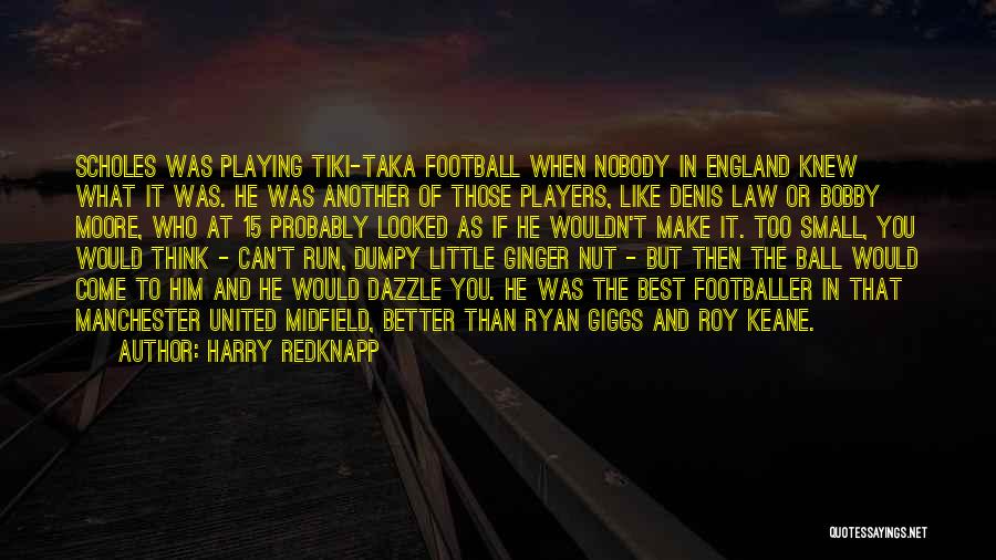 Harry Redknapp Quotes: Scholes Was Playing Tiki-taka Football When Nobody In England Knew What It Was. He Was Another Of Those Players, Like