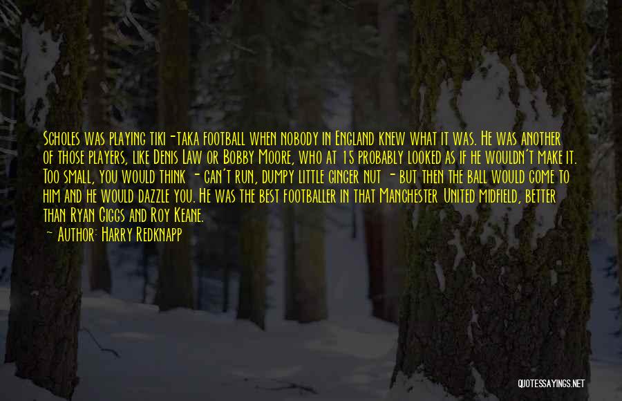 Harry Redknapp Quotes: Scholes Was Playing Tiki-taka Football When Nobody In England Knew What It Was. He Was Another Of Those Players, Like