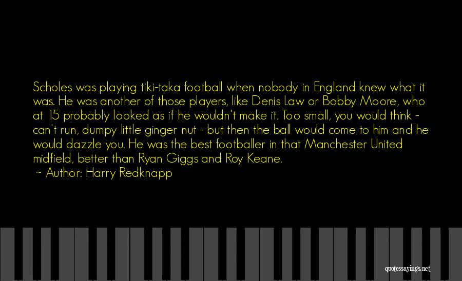 Harry Redknapp Quotes: Scholes Was Playing Tiki-taka Football When Nobody In England Knew What It Was. He Was Another Of Those Players, Like