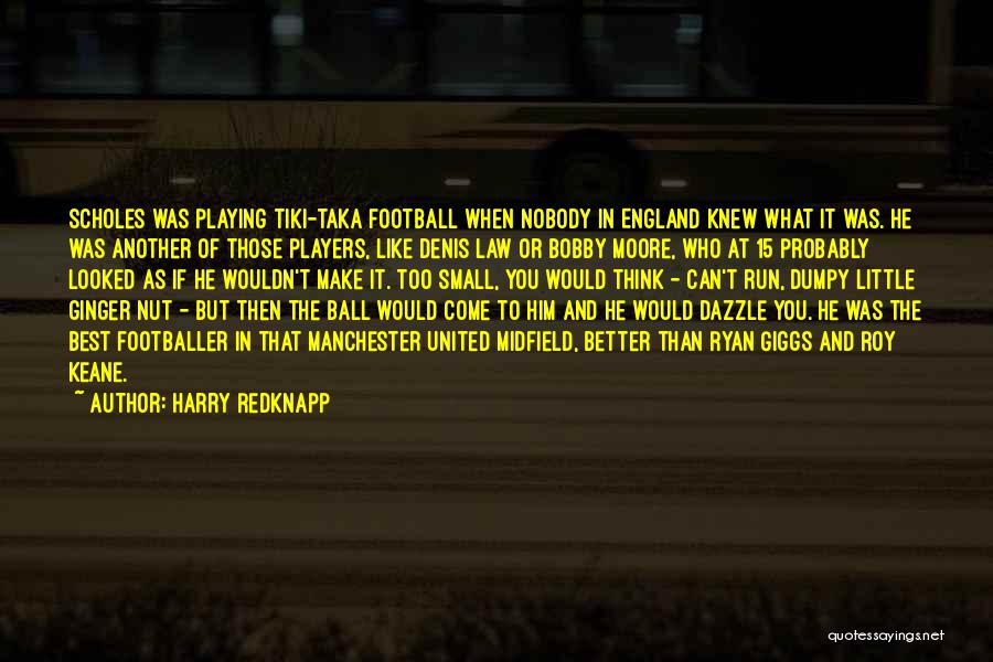 Harry Redknapp Quotes: Scholes Was Playing Tiki-taka Football When Nobody In England Knew What It Was. He Was Another Of Those Players, Like