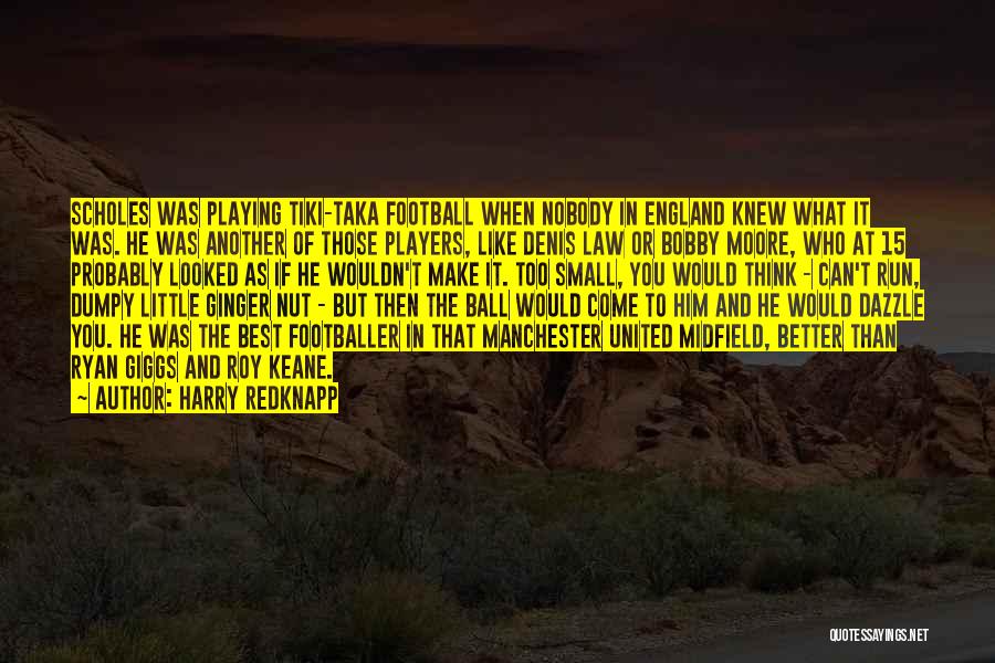 Harry Redknapp Quotes: Scholes Was Playing Tiki-taka Football When Nobody In England Knew What It Was. He Was Another Of Those Players, Like