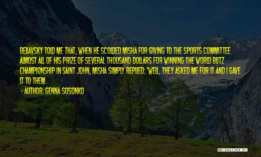 Genna Sosonko Quotes: Beliavsky Told Me That, When He Scolded Misha For Giving To The Sports Committee Almost All Of His Prize Of