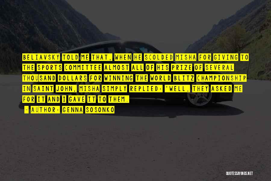 Genna Sosonko Quotes: Beliavsky Told Me That, When He Scolded Misha For Giving To The Sports Committee Almost All Of His Prize Of