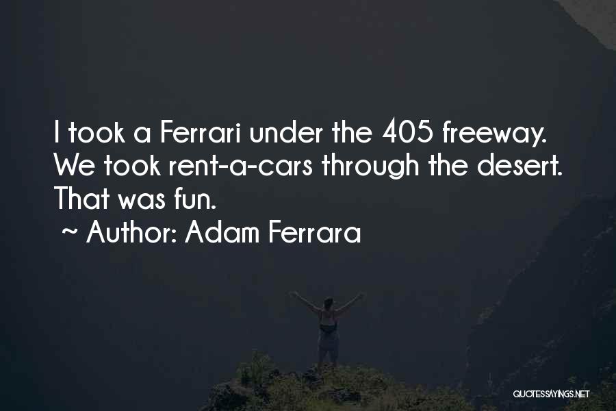 405 Freeway Quotes By Adam Ferrara