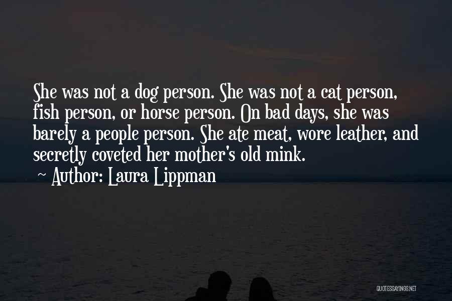 Laura Lippman Quotes: She Was Not A Dog Person. She Was Not A Cat Person, Fish Person, Or Horse Person. On Bad Days,