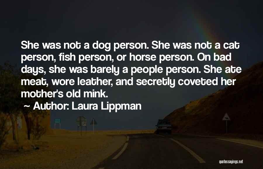 Laura Lippman Quotes: She Was Not A Dog Person. She Was Not A Cat Person, Fish Person, Or Horse Person. On Bad Days,