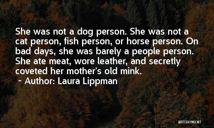Laura Lippman Quotes: She Was Not A Dog Person. She Was Not A Cat Person, Fish Person, Or Horse Person. On Bad Days,