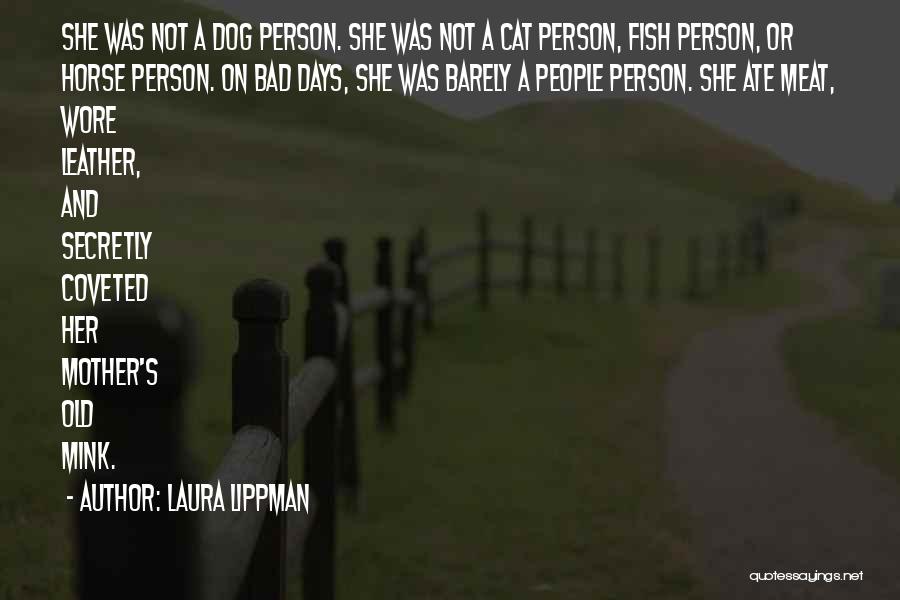 Laura Lippman Quotes: She Was Not A Dog Person. She Was Not A Cat Person, Fish Person, Or Horse Person. On Bad Days,