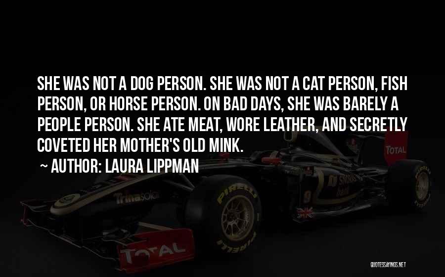 Laura Lippman Quotes: She Was Not A Dog Person. She Was Not A Cat Person, Fish Person, Or Horse Person. On Bad Days,