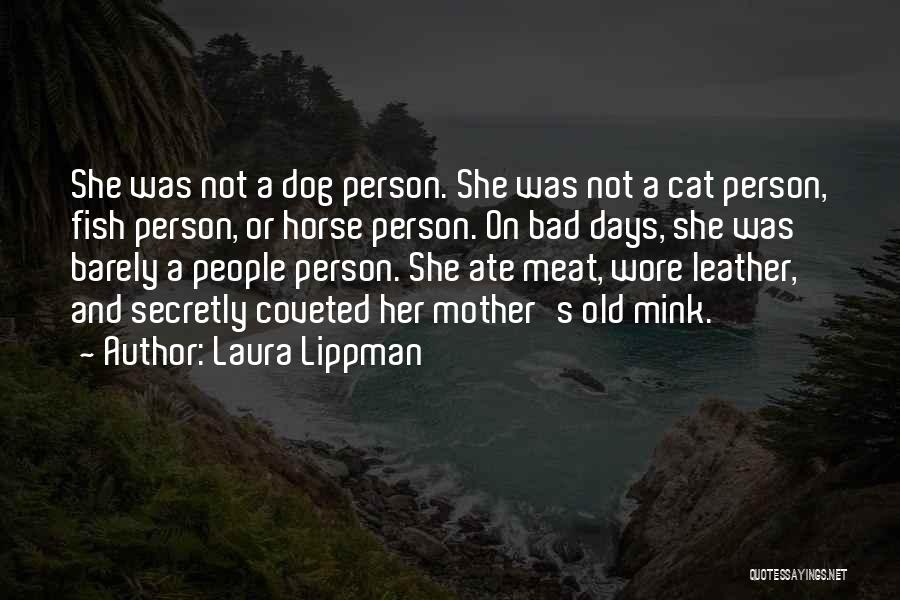 Laura Lippman Quotes: She Was Not A Dog Person. She Was Not A Cat Person, Fish Person, Or Horse Person. On Bad Days,