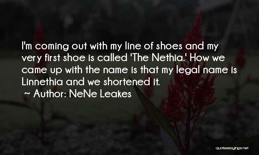 NeNe Leakes Quotes: I'm Coming Out With My Line Of Shoes And My Very First Shoe Is Called 'the Nethia.' How We Came