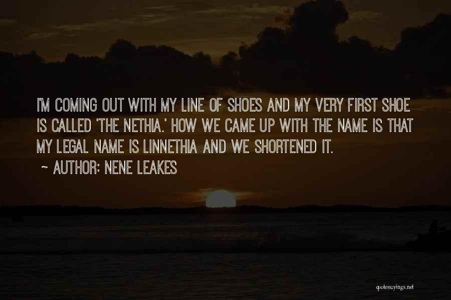 NeNe Leakes Quotes: I'm Coming Out With My Line Of Shoes And My Very First Shoe Is Called 'the Nethia.' How We Came