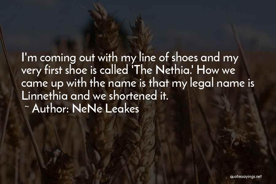 NeNe Leakes Quotes: I'm Coming Out With My Line Of Shoes And My Very First Shoe Is Called 'the Nethia.' How We Came