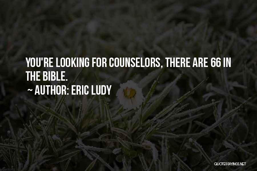 Eric Ludy Quotes: You're Looking For Counselors, There Are 66 In The Bible.