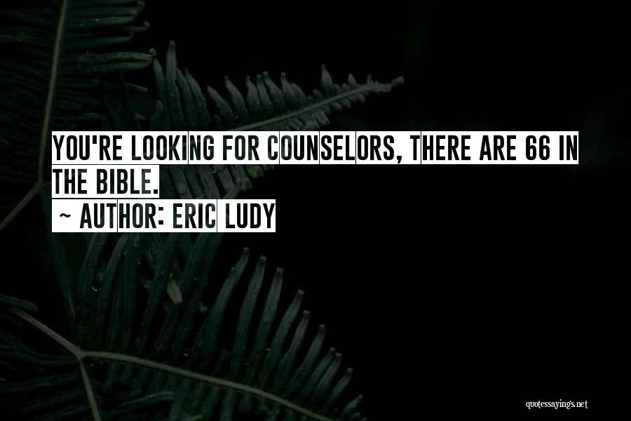 Eric Ludy Quotes: You're Looking For Counselors, There Are 66 In The Bible.