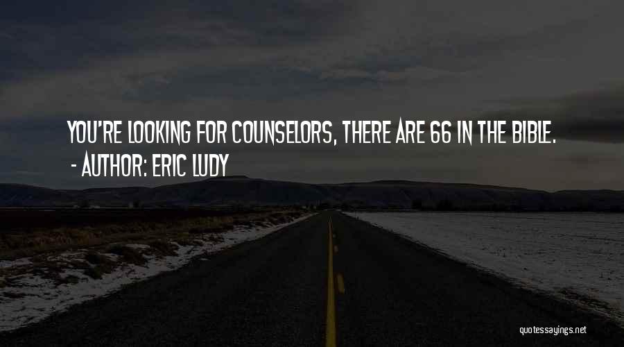 Eric Ludy Quotes: You're Looking For Counselors, There Are 66 In The Bible.