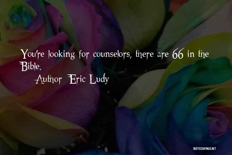 Eric Ludy Quotes: You're Looking For Counselors, There Are 66 In The Bible.