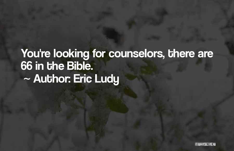 Eric Ludy Quotes: You're Looking For Counselors, There Are 66 In The Bible.