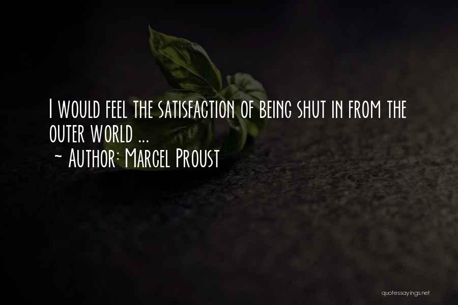 Marcel Proust Quotes: I Would Feel The Satisfaction Of Being Shut In From The Outer World ...