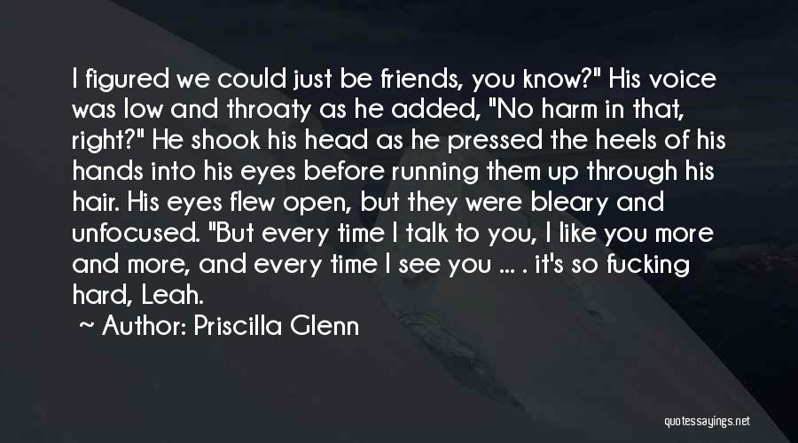 Priscilla Glenn Quotes: I Figured We Could Just Be Friends, You Know? His Voice Was Low And Throaty As He Added, No Harm