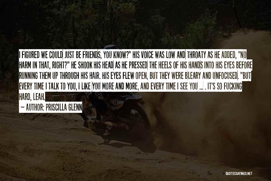 Priscilla Glenn Quotes: I Figured We Could Just Be Friends, You Know? His Voice Was Low And Throaty As He Added, No Harm