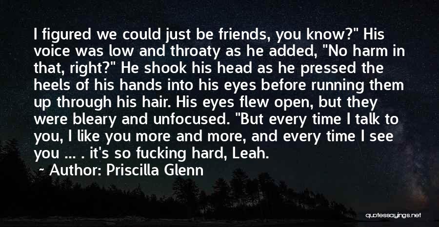 Priscilla Glenn Quotes: I Figured We Could Just Be Friends, You Know? His Voice Was Low And Throaty As He Added, No Harm