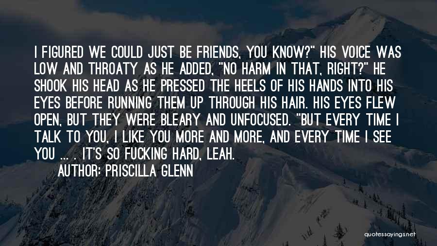 Priscilla Glenn Quotes: I Figured We Could Just Be Friends, You Know? His Voice Was Low And Throaty As He Added, No Harm