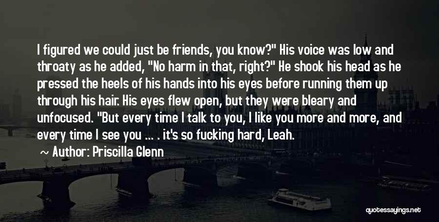 Priscilla Glenn Quotes: I Figured We Could Just Be Friends, You Know? His Voice Was Low And Throaty As He Added, No Harm